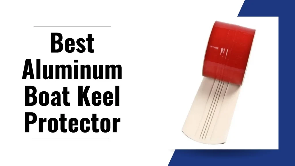 Best Aluminum Boat Keel Protector
