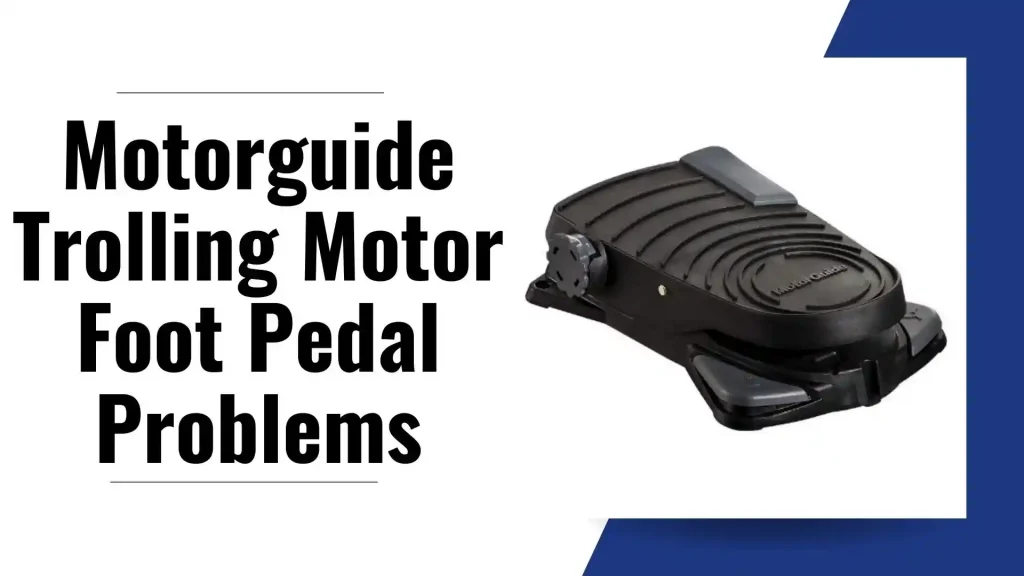 motorguide trolling motor foot pedal problems