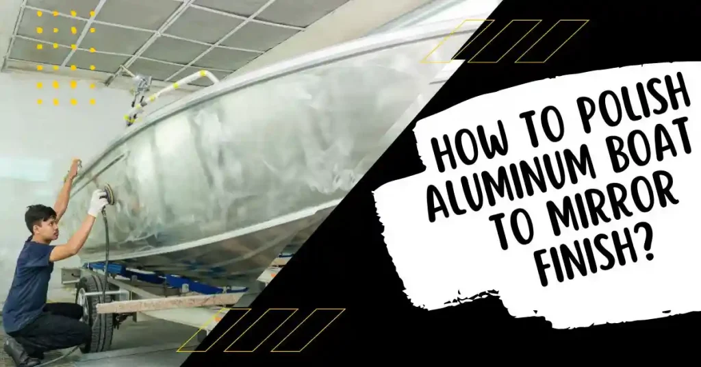 how to polish aluminum boat to mirror finish
